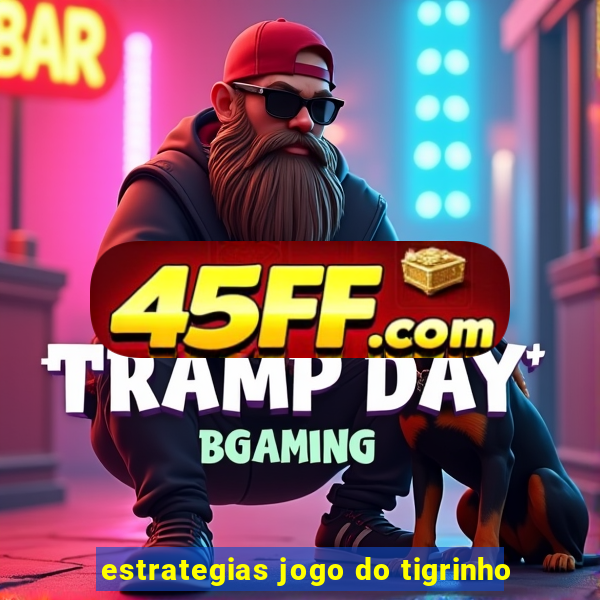 estrategias jogo do tigrinho